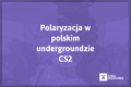 polaryzacja z temu w undergroundzie esportowym