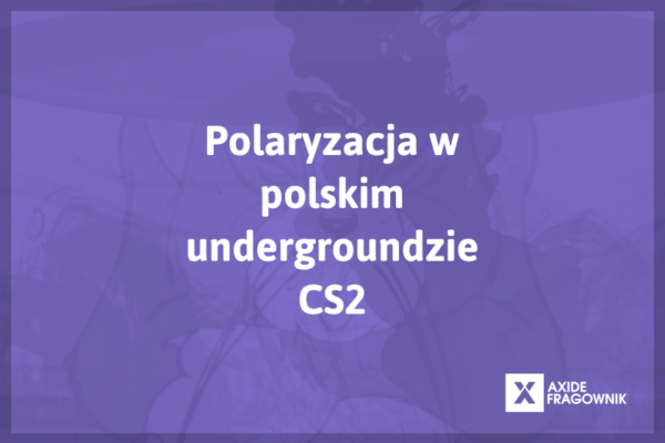 polaryzacja z temu w undergroundzie esportowym